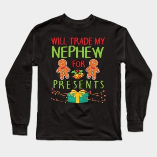 Will Trade My Nephew For Presents Merry Christmas Xmas Day Long Sleeve T-Shirt